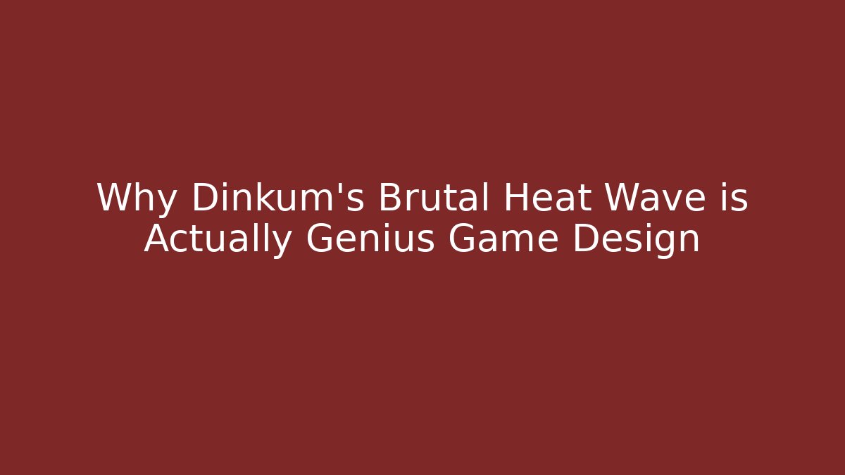Why Dinkum's Brutal Heat Wave is Actually Genius Game Design