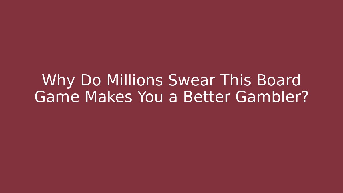 Why Do Millions Swear This Board Game Makes You a Better Gambler?