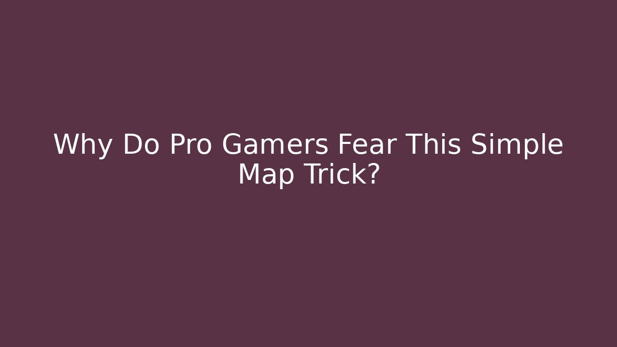 Why Do Pro Gamers Fear This Simple Map Trick? - NADclinic