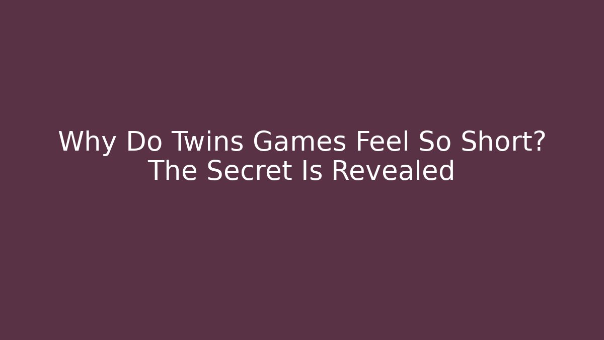 Why Do Twins Games Feel So Short? The Secret Is Revealed