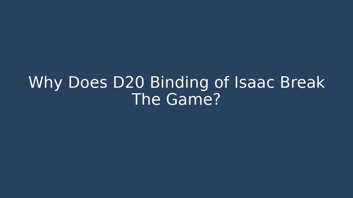 Why Does D20 Binding of Isaac Break The Game?