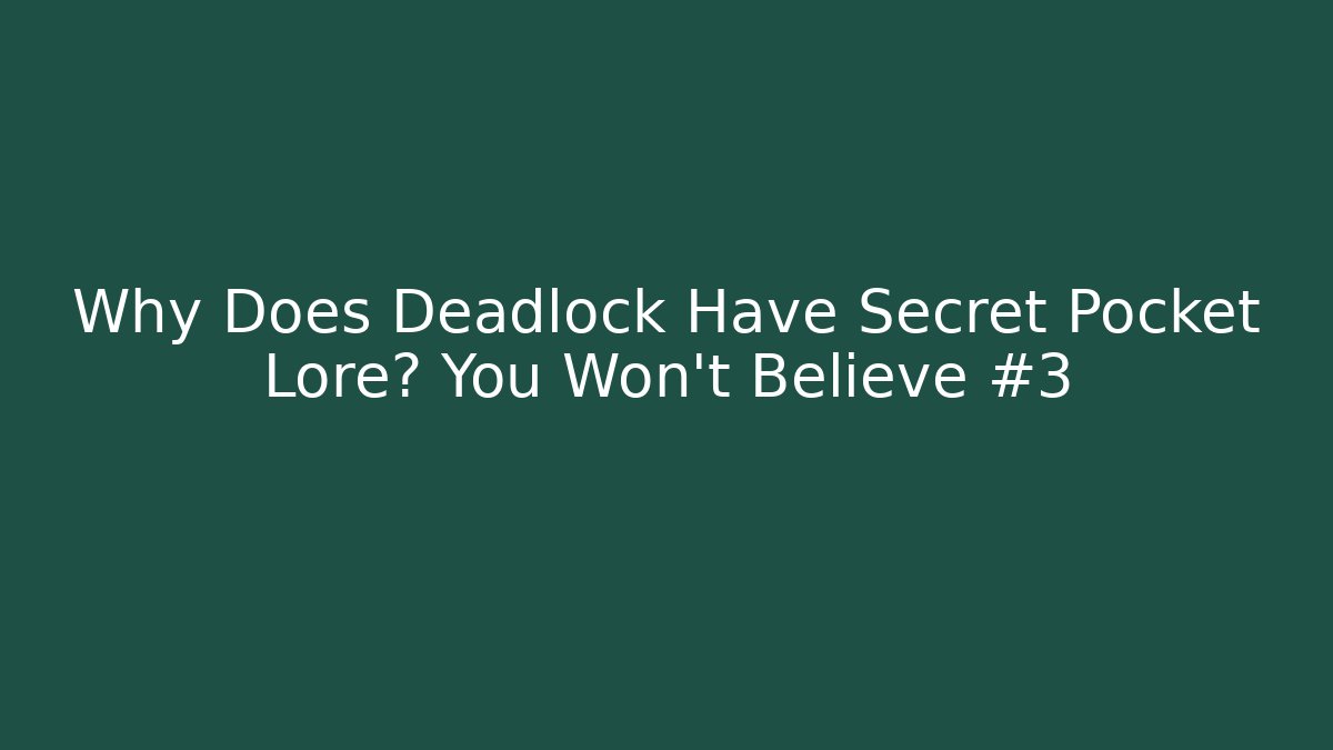 Why Does Deadlock Have Secret Pocket Lore? You Won't Believe #3