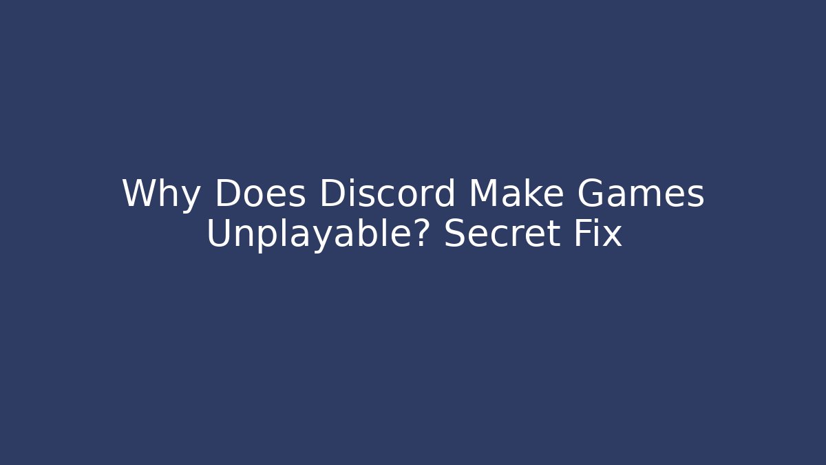 Why Does Discord Make Games Unplayable? Secret Fix