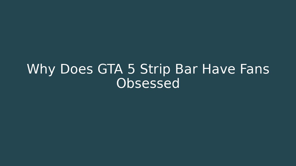 Why Does GTA 5 Strip Bar Have Fans Obsessed