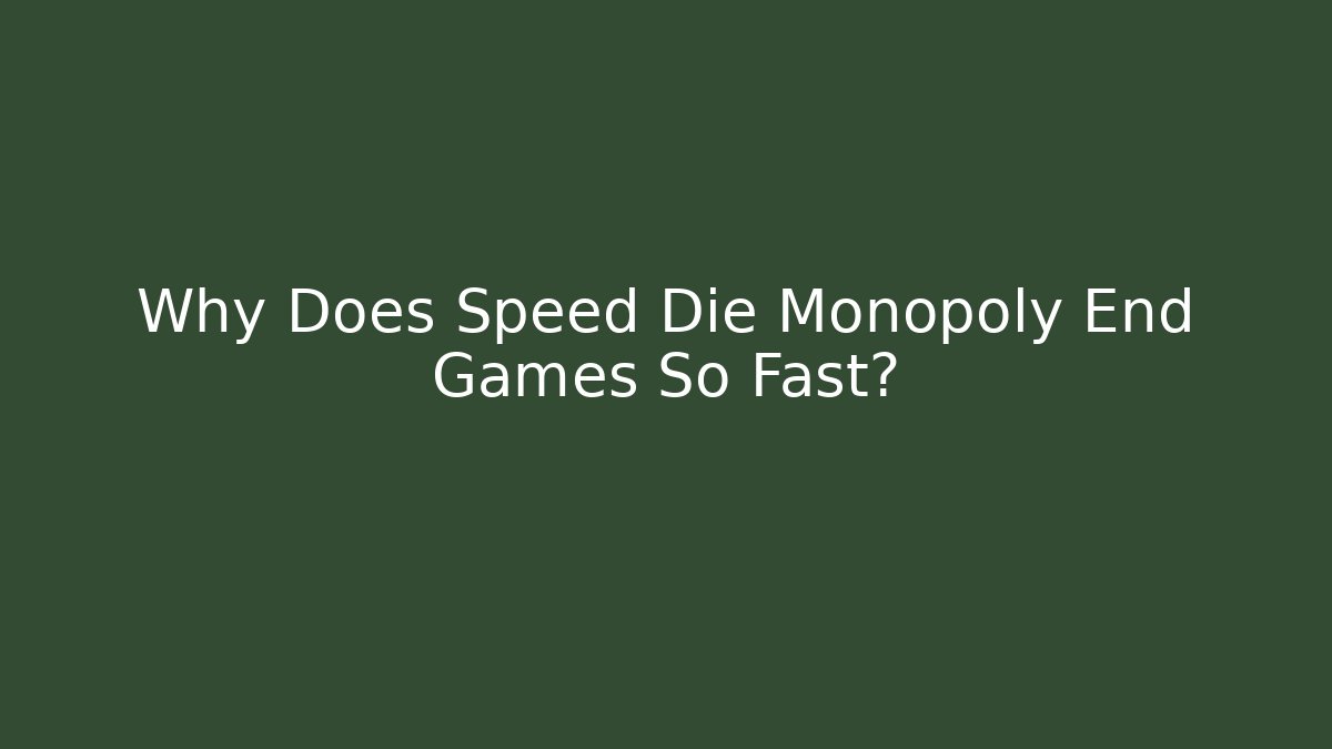 Why Does Speed Die Monopoly End Games So Fast? - NADclinic