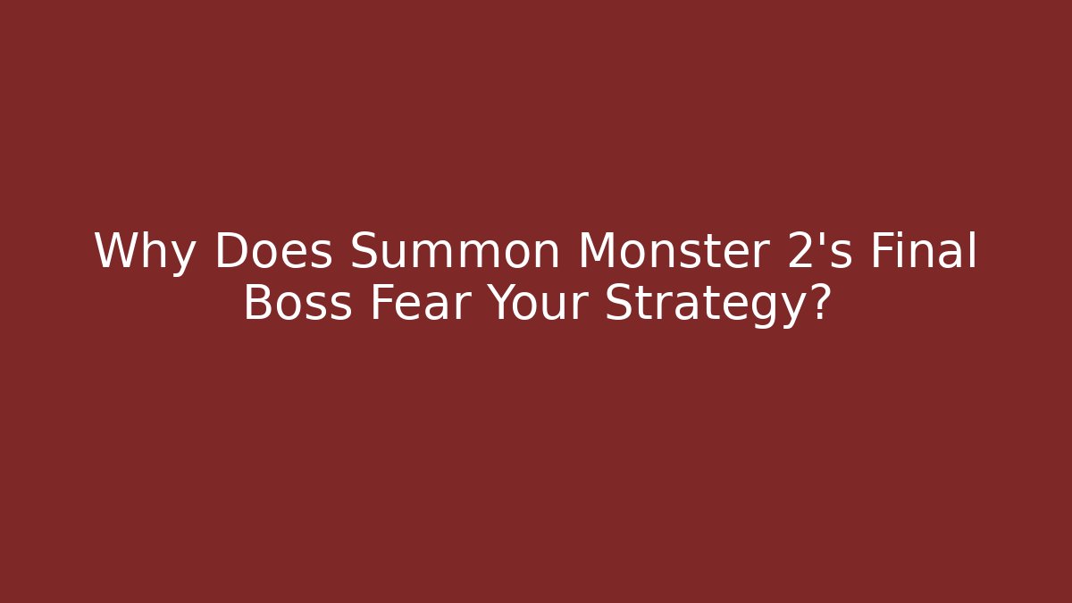 Why Does Summon Monster 2's Final Boss Fear Your Strategy?