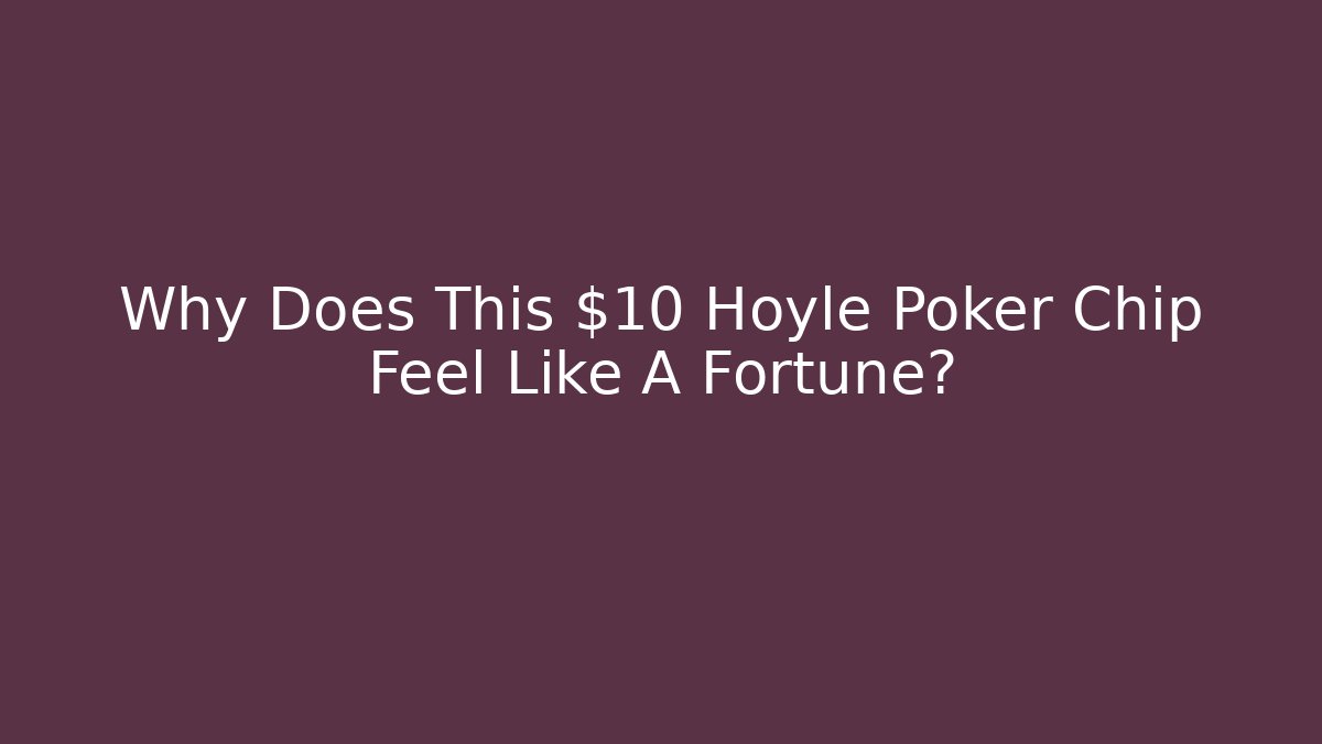 Why Does This $10 Hoyle Poker Chip Feel Like A Fortune?