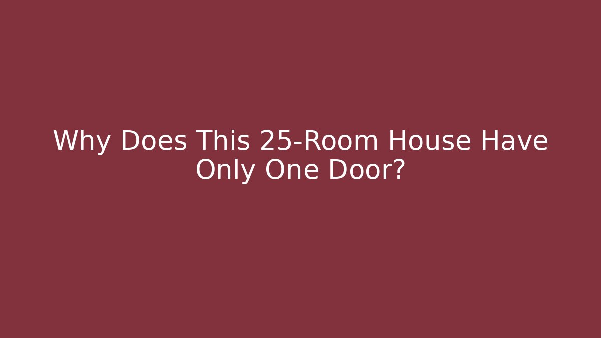 Why Does This 25-Room House Have Only One Door?