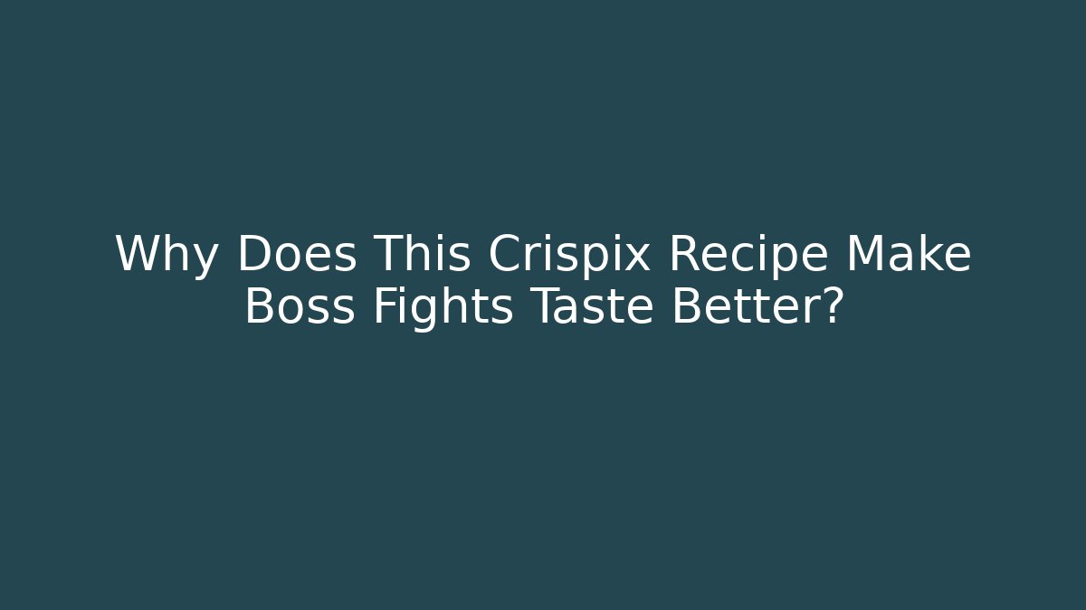 Why Does This Crispix Recipe Make Boss Fights Taste Better?