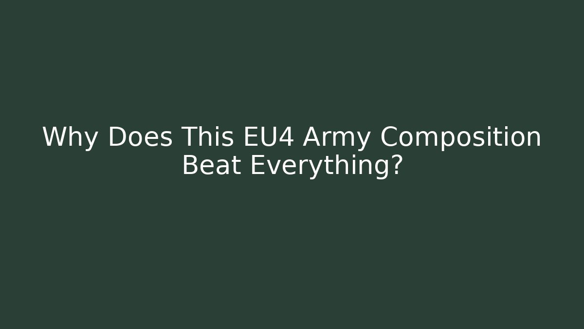 Why Does This EU4 Army Composition Beat Everything?