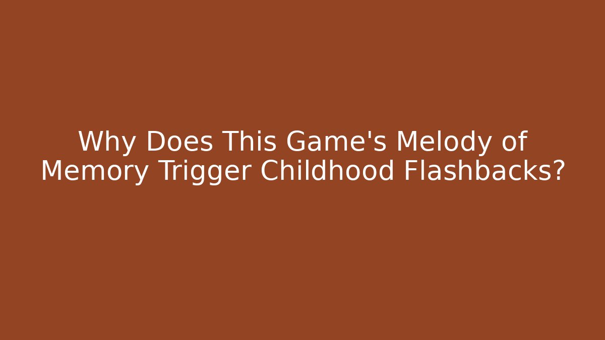 Why Does This Game's Melody of Memory Trigger Childhood Flashbacks?