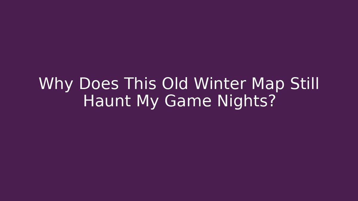 Why Does This Old Winter Map Still Haunt My Game Nights? - NADclinic