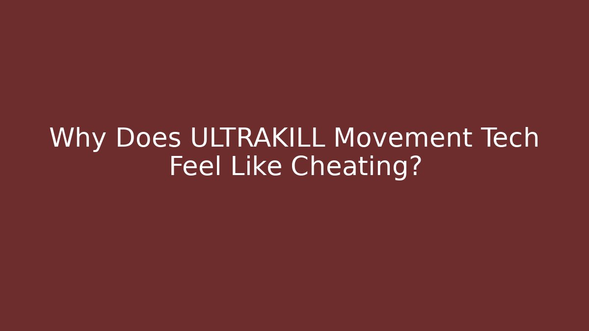 Why Does ULTRAKILL Movement Tech Feel Like Cheating?
