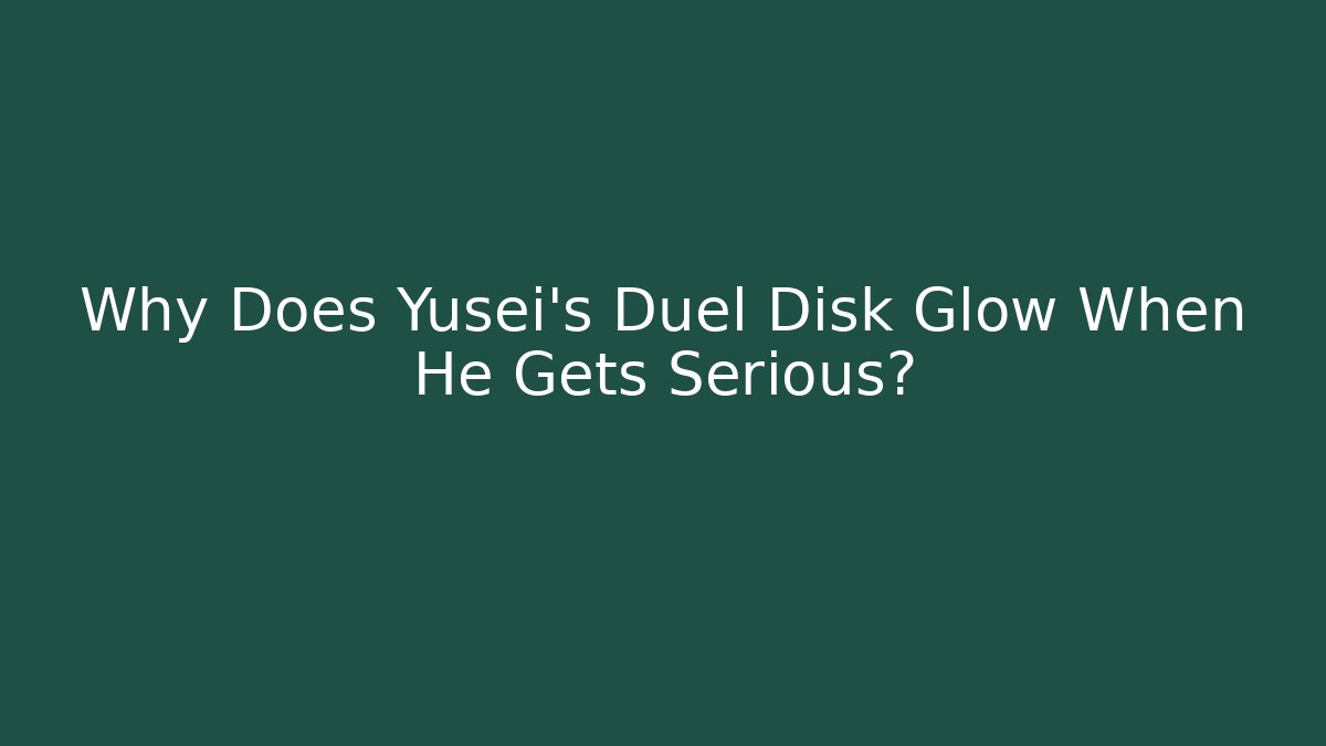 Why Does Yusei's Duel Disk Glow When He Gets Serious?