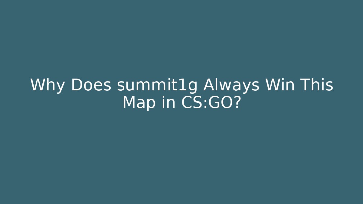 Why Does summit1g Always Win This Map in CS:GO?