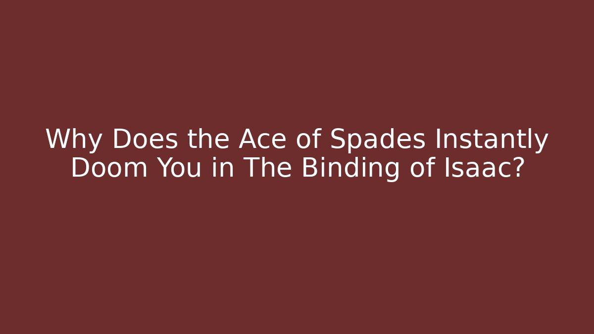 Why Does the Ace of Spades Instantly Doom You in The Binding of Isaac?