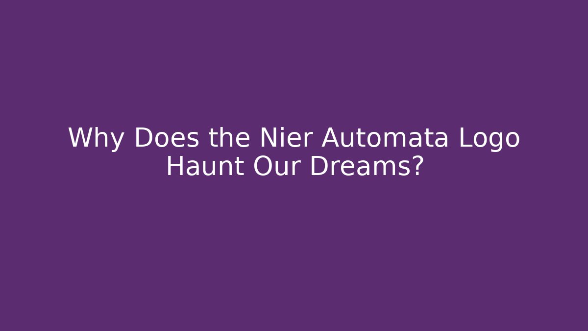 Why Does the Nier Automata Logo Haunt Our Dreams?
