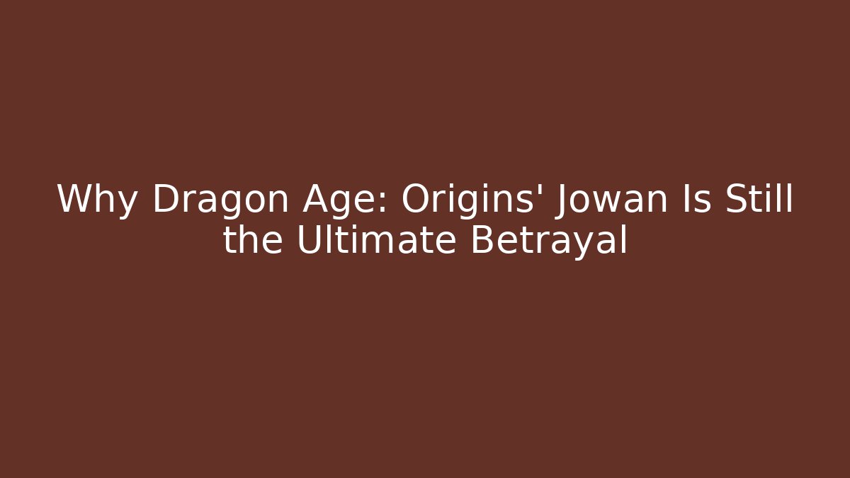 Why Dragon Age: Origins' Jowan Is Still the Ultimate Betrayal
