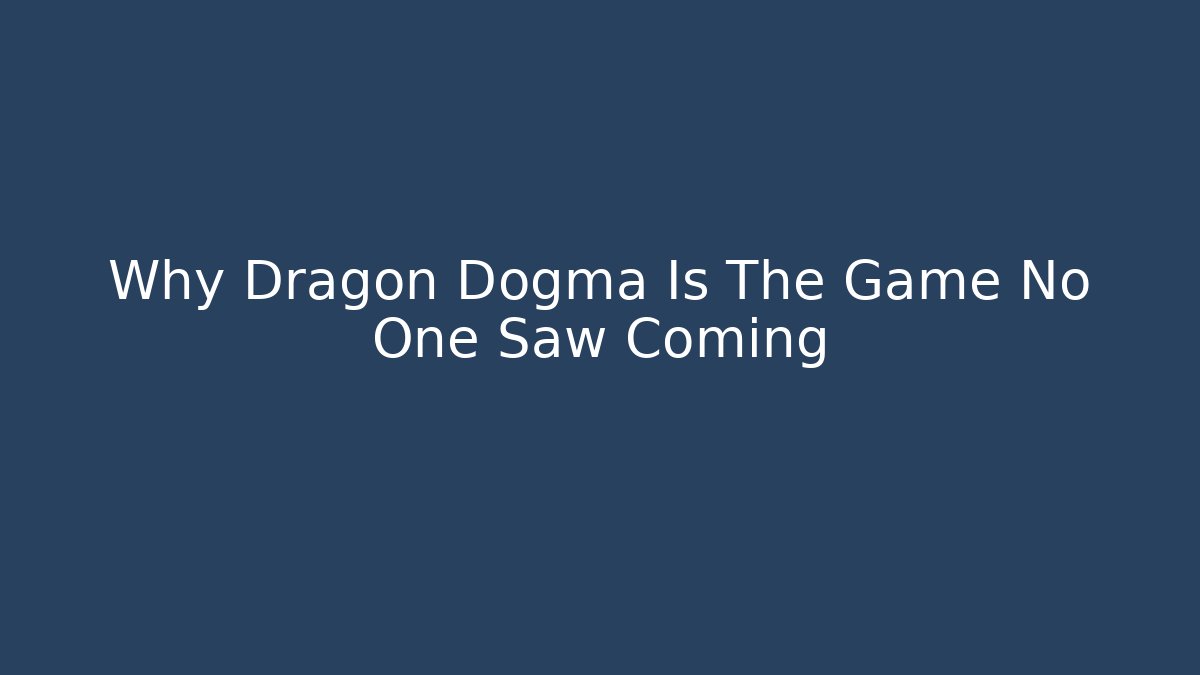 Why Dragon Dogma Is The Game No One Saw Coming - NADclinic