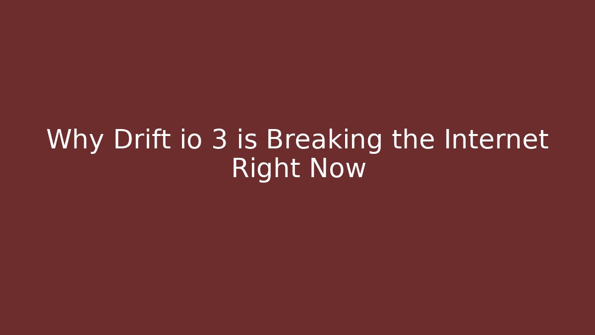 Why Drift io 3 is Breaking the Internet Right Now