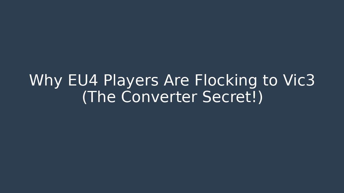 Why EU4 Players Are Flocking to Vic3 (The Converter Secret!)