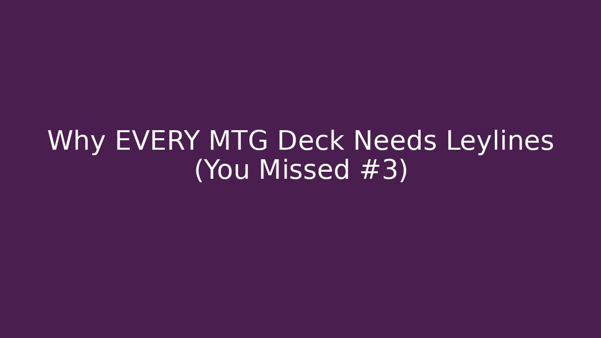 Why EVERY MTG Deck Needs Leylines (You Missed #3) - NADclinic