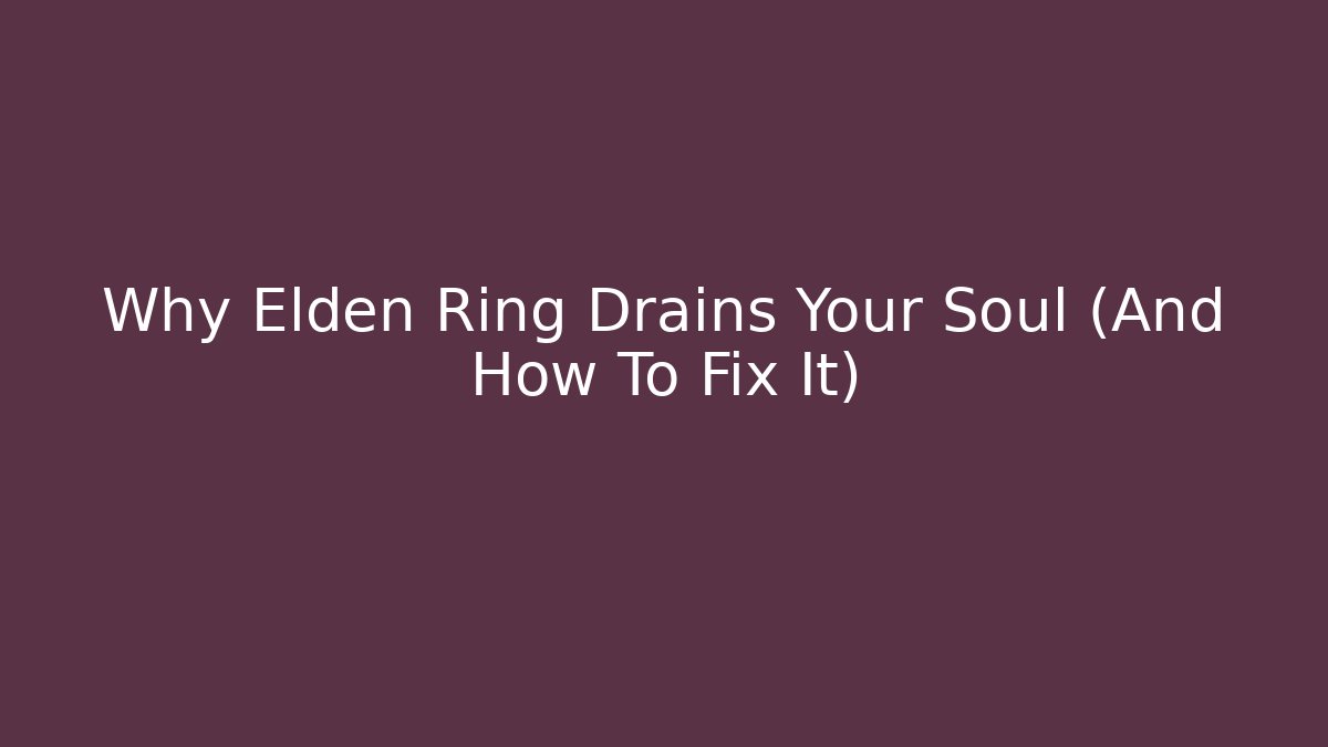Why Elden Ring Drains Your Soul (And How To Fix It) - NADclinic