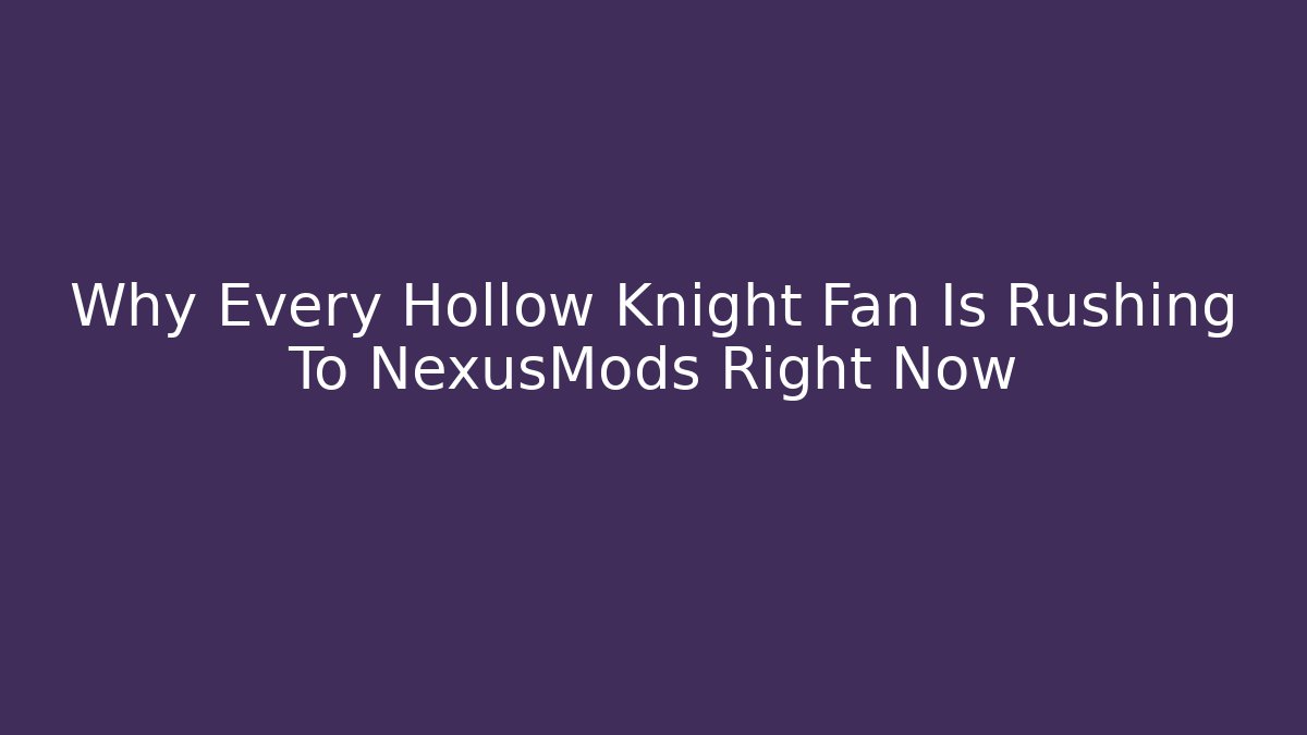 Why Every Hollow Knight Fan Is Rushing To NexusMods Right Now