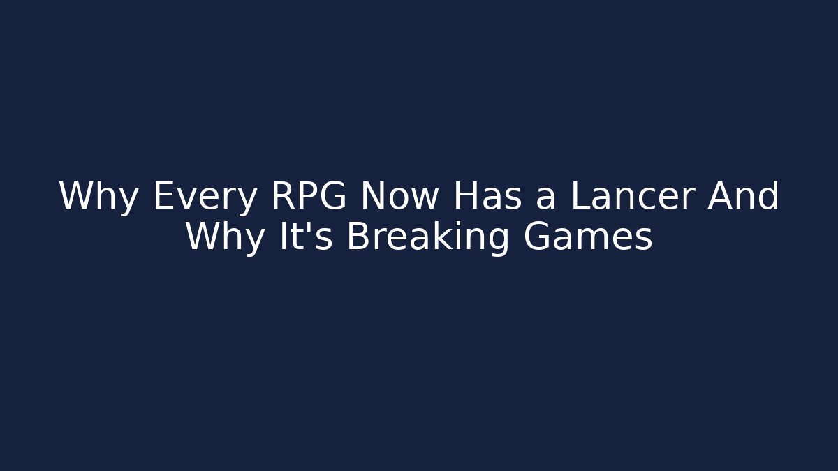 Why Every RPG Now Has a Lancer And Why It's Breaking Games - NADclinic