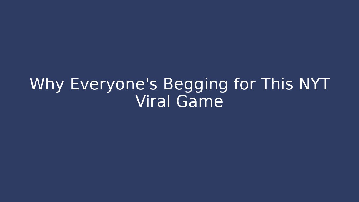 Why Everyone's Begging for This NYT Viral Game