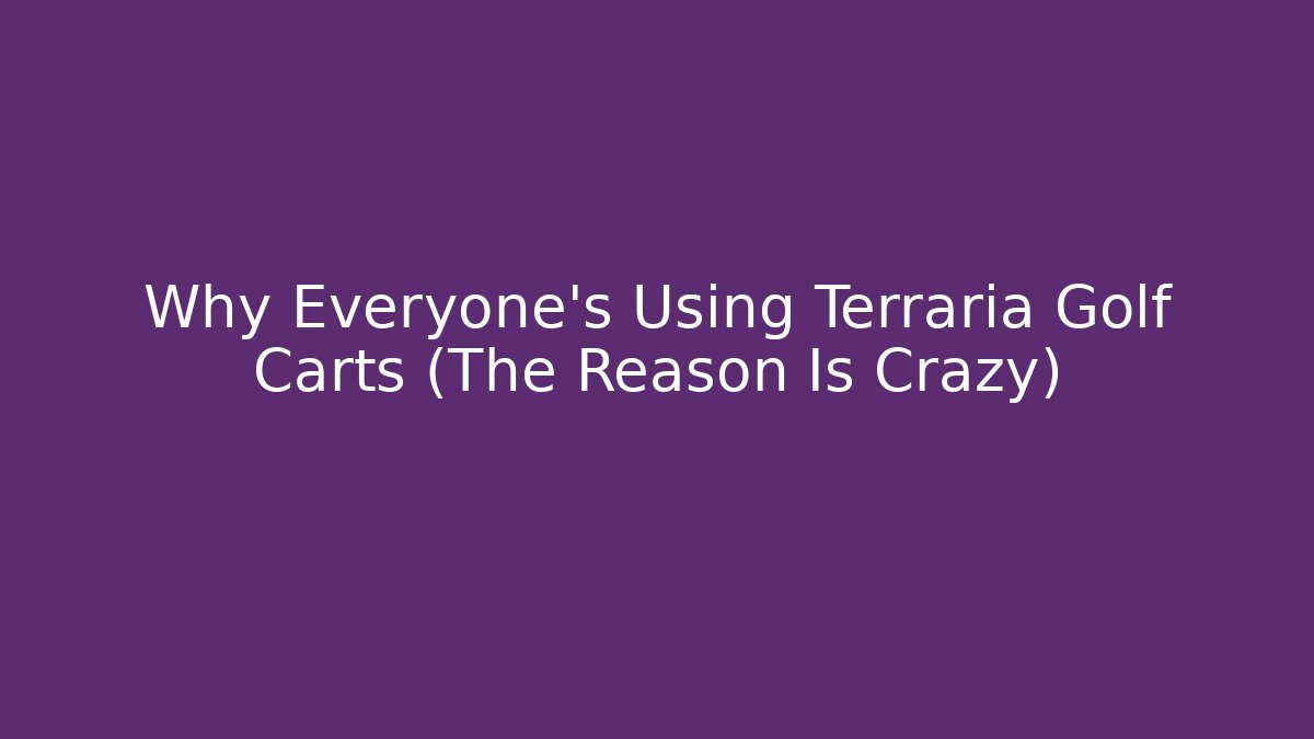 Why Everyone's Using Terraria Golf Carts (The Reason Is Crazy)