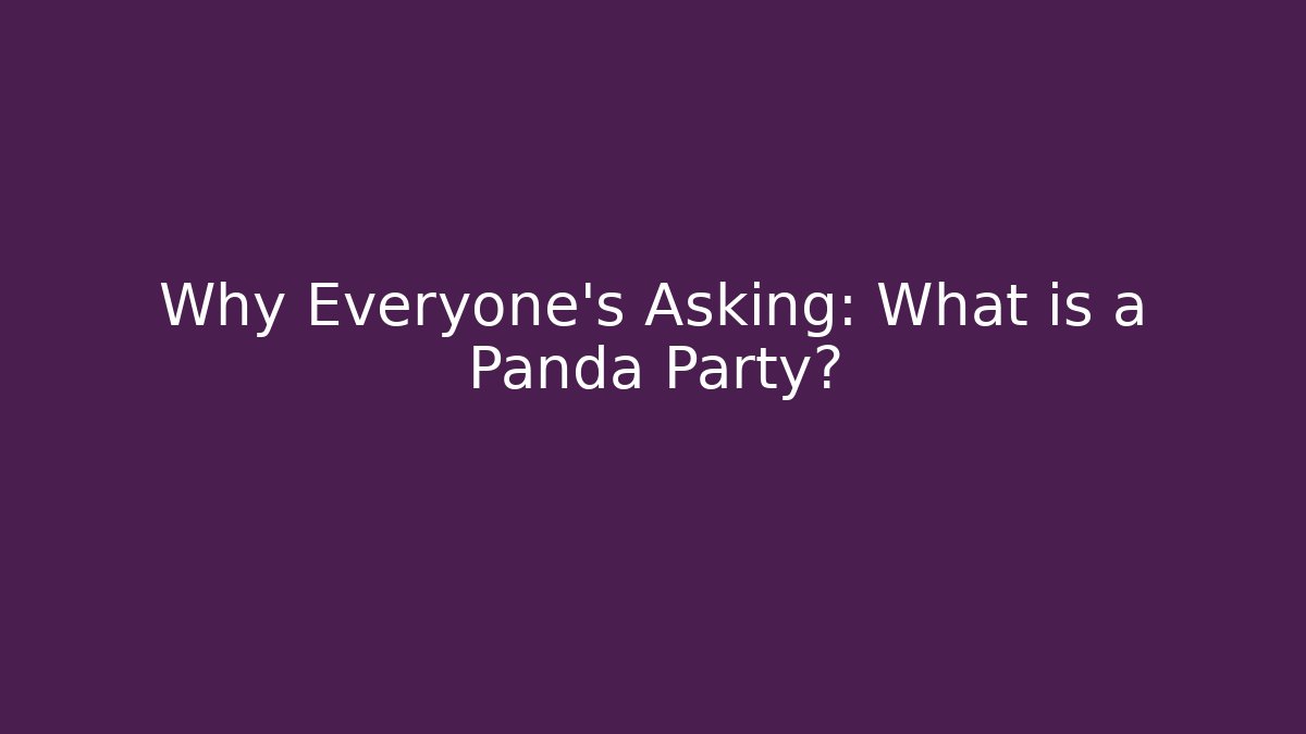 Why Everyone’s Asking: What is a Panda Party?