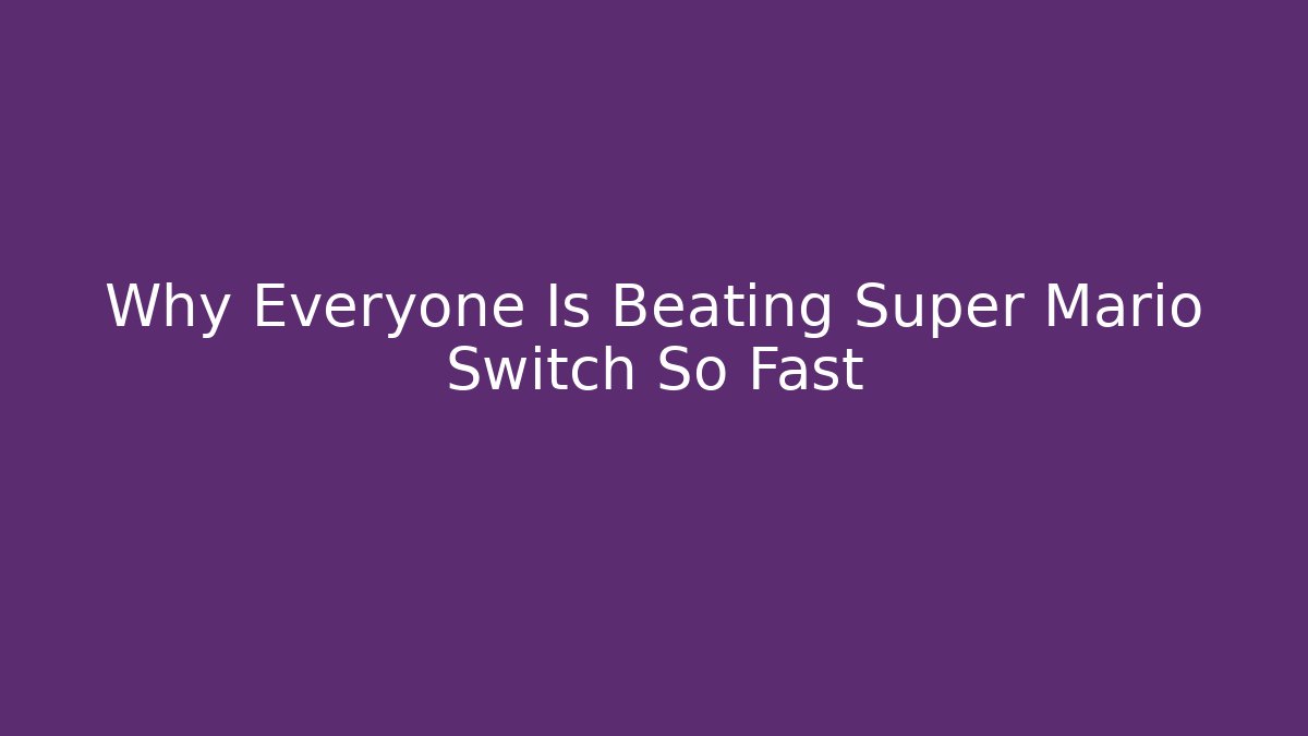 Why Everyone Is Beating Super Mario Switch So Fast - NADclinic