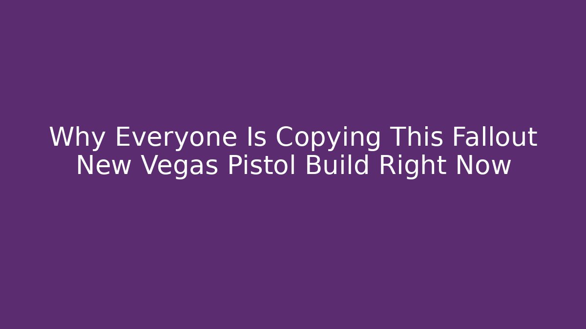 Why Everyone Is Copying This Fallout New Vegas Pistol Build Right Now