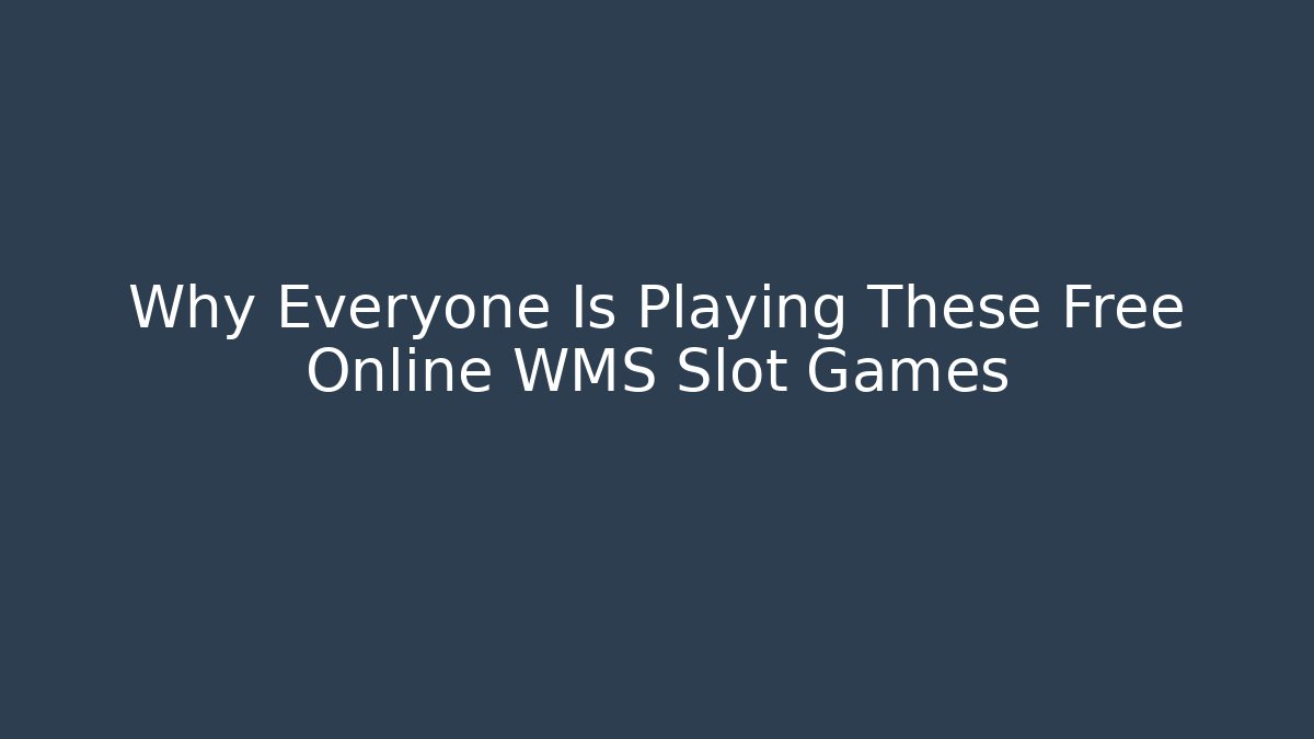 Why Everyone Is Playing These Free Online WMS Slot Games