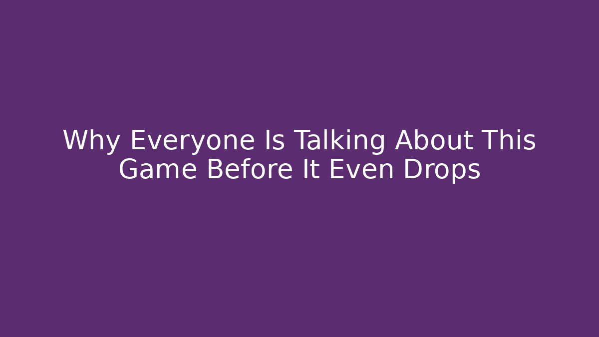 Why Everyone Is Talking About This Game Before It Even Drops - NADclinic