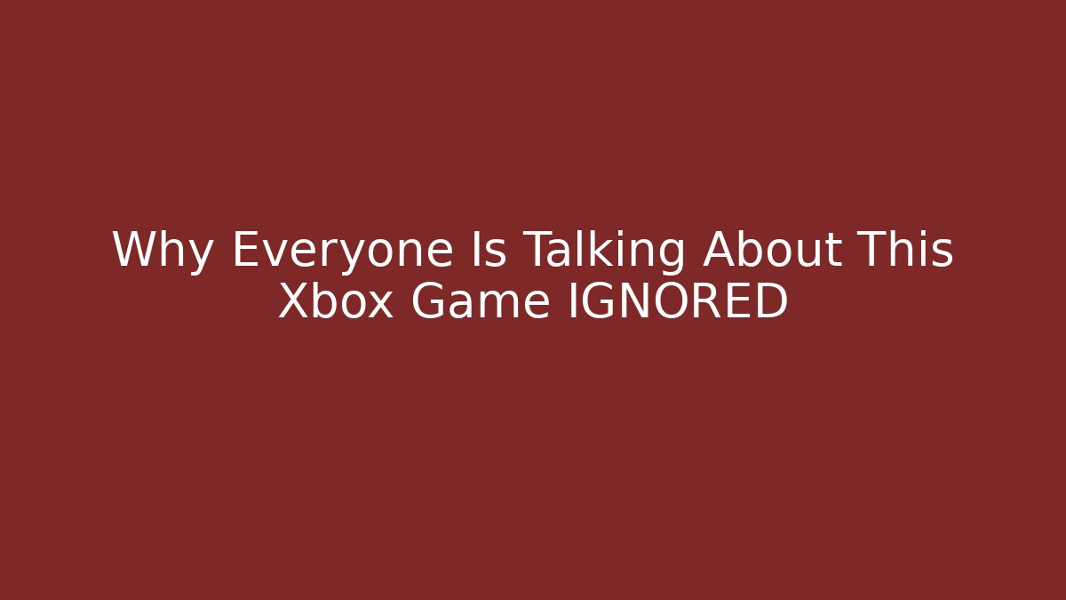 Why Everyone Is Talking About This Xbox Game IGNORED - NADclinic
