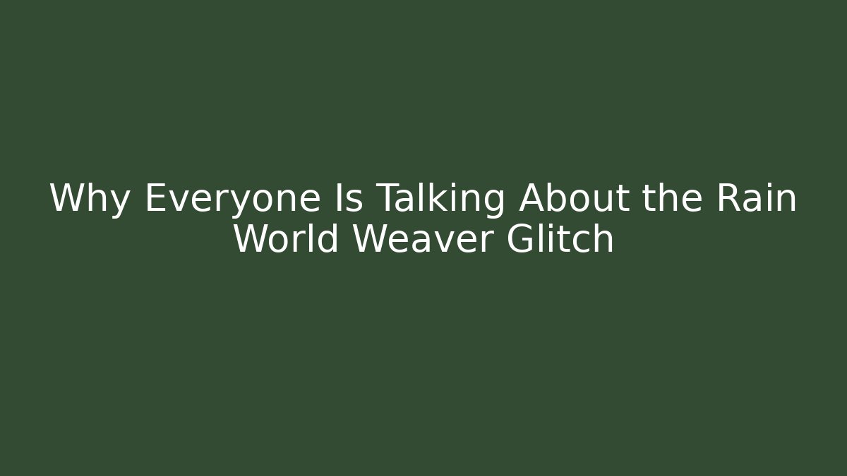 Why Everyone Is Talking About the Rain World Weaver Glitch