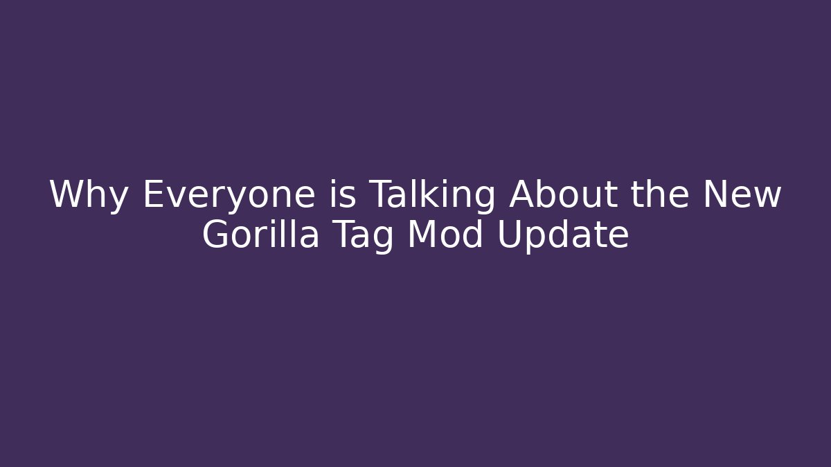 Why Everyone is Talking About the New Gorilla Tag Mod Update - NADclinic