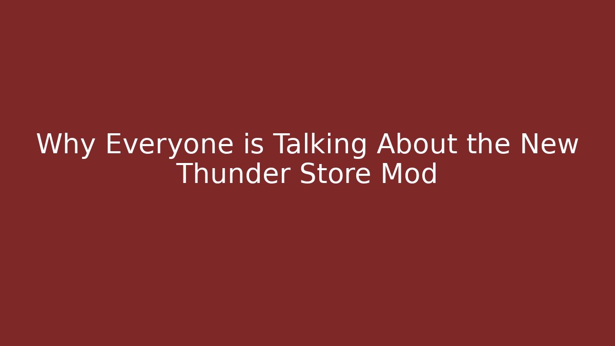Why Everyone is Talking About the New Thunder Store Mod - NADclinic