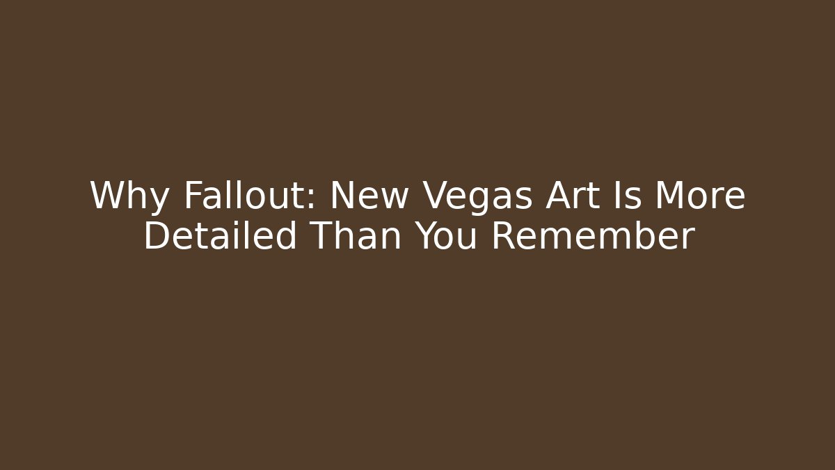 Why Fallout: New Vegas Art Is More Detailed Than You Remember