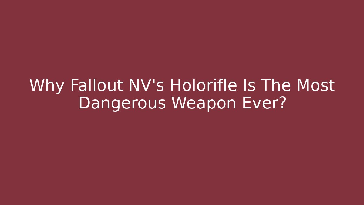 Why Fallout NV’s Holorifle Is The Most Dangerous Weapon Ever?