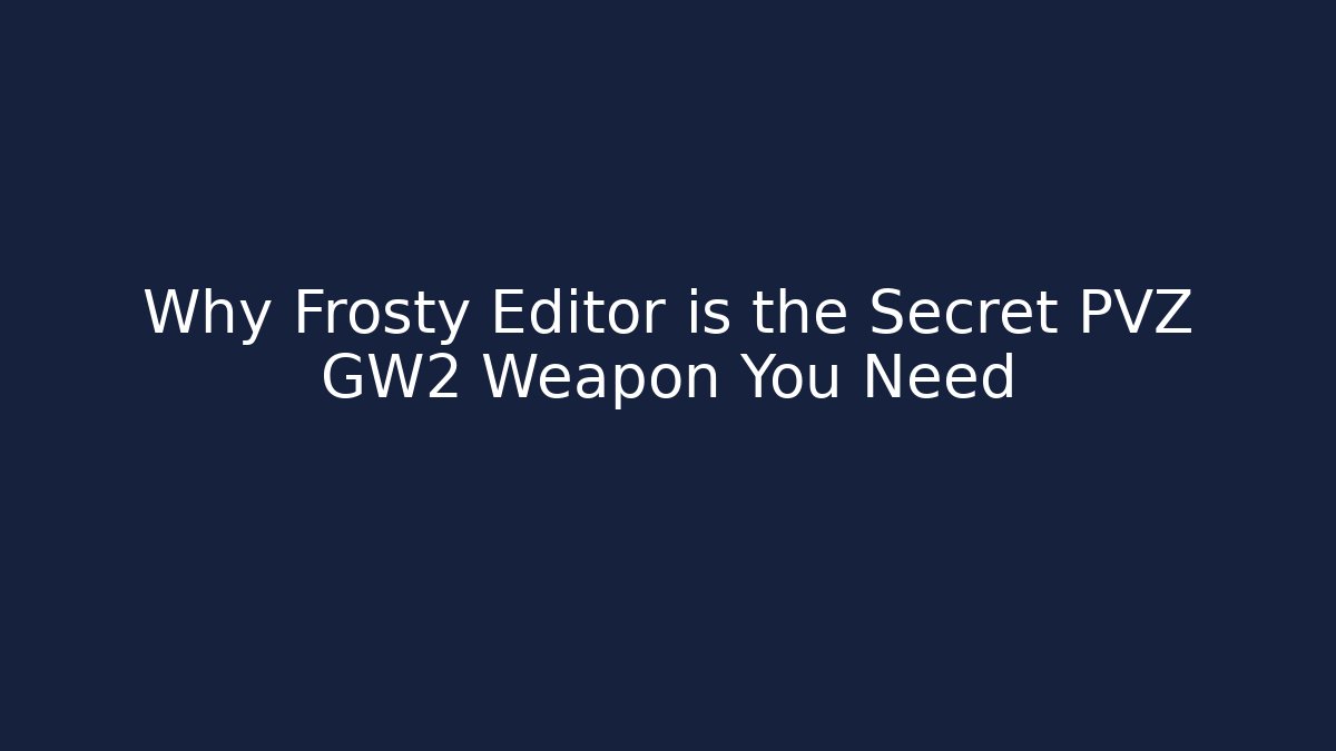 Why Frosty Editor is the Secret PVZ GW2 Weapon You Need