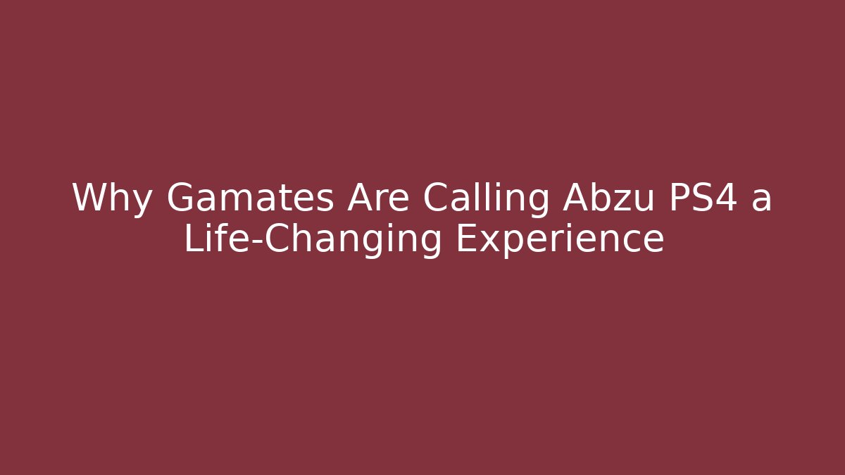 Why Gamates Are Calling Abzu PS4 a Life-Changing Experience