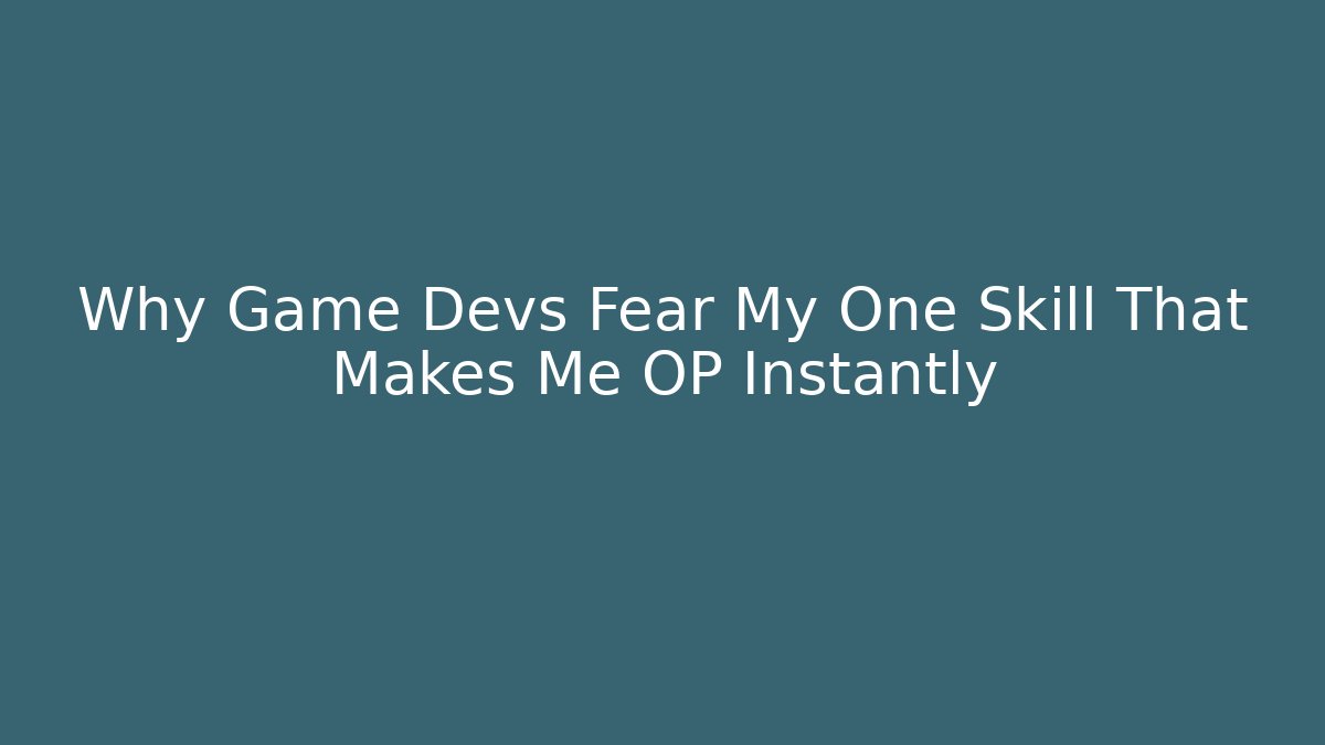 Why Game Devs Fear My One Skill That Makes Me OP Instantly