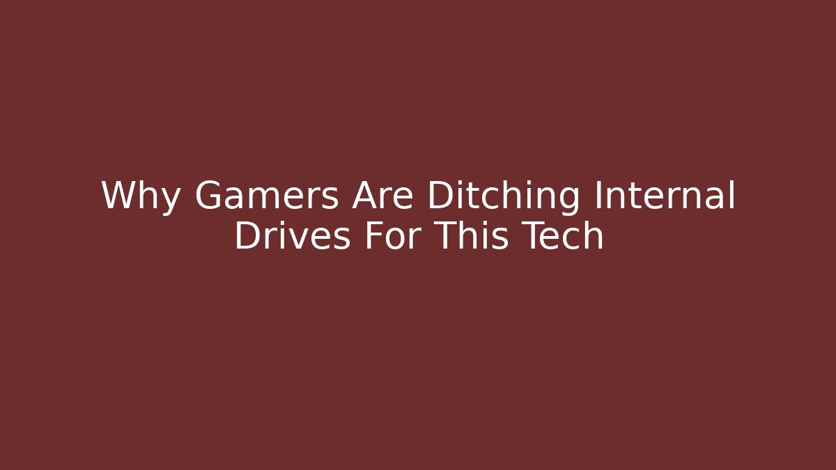 Why Gamers Are Ditching Internal Drives For This Tech