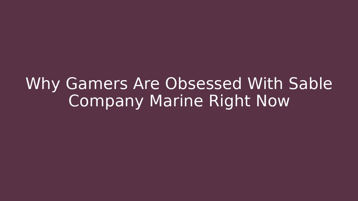 Why Gamers Are Obsessed With Sable Company Marine Right Now