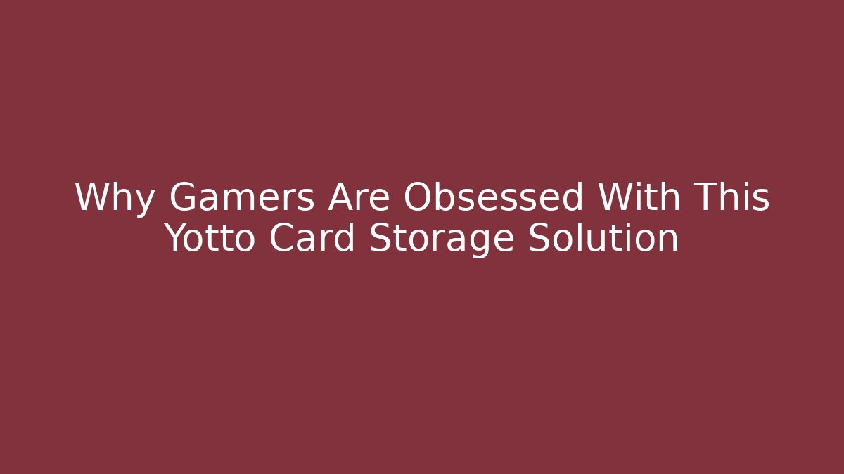 Why Gamers Are Obsessed With This Yotto Card Storage Solution