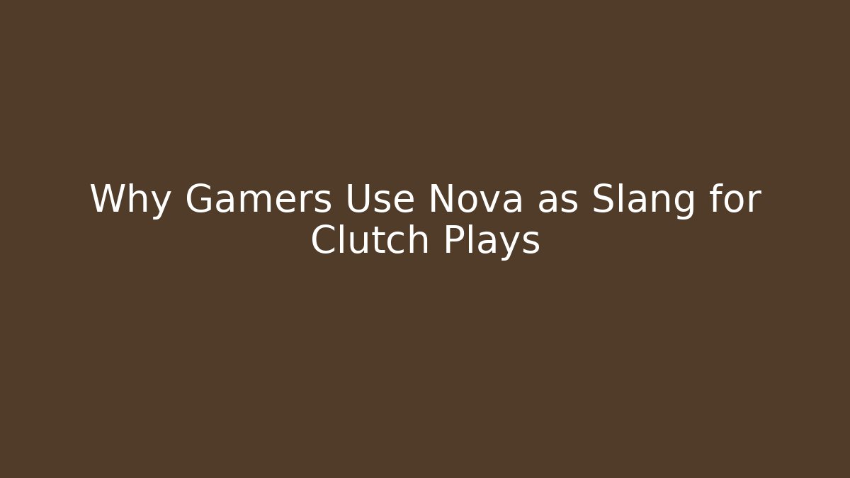 Why Gamers Use Nova as Slang for Clutch Plays
