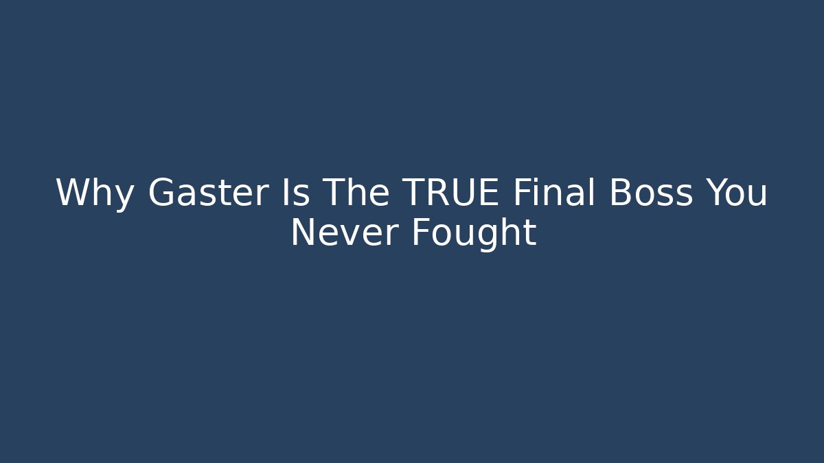 Why Gaster Is The TRUE Final Boss You Never Fought - NADclinic